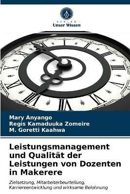 Leistungsmanagement und Qualitat der Leistungen von Dozenten in Makerere - Mary Anyango,Regis Kamaduuka Zomeire,M Goretti Kaahwa - cover