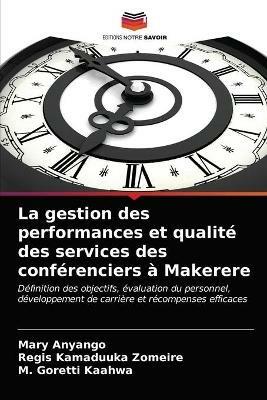 La gestion des performances et qualite des services des conferenciers a Makerere - Mary Anyango,Regis Kamaduuka Zomeire,M Goretti Kaahwa - cover