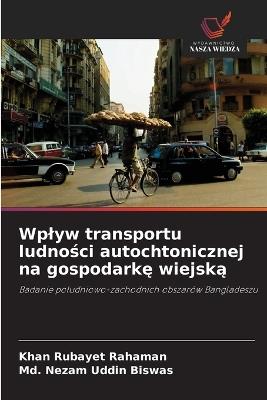 Wplyw transportu ludno&#347;ci autochtonicznej na gospodark&#281; wiejsk&#261; - Khan Rubayet Rahaman,MD Nezam Uddin Biswas - cover