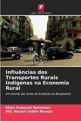 Influências dos Transportes Rurais Indígenas na Economia Rural - Khan Rubayet Rahaman,MD Nezam Uddin Biswas - cover