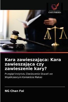 Kara zawieszajaca: Kara zawieszajaca czy zawieszenie kary? - Ng Chan Fai - cover