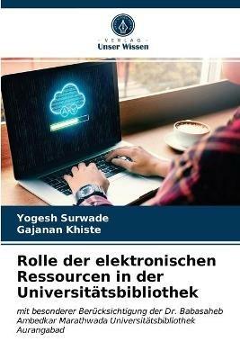 Rolle der elektronischen Ressourcen in der Universitatsbibliothek - Yogesh Surwade,Gajanan Khiste - cover