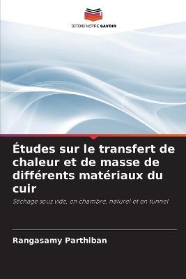 Etudes sur le transfert de chaleur et de masse de differents materiaux du cuir - Rangasamy Parthiban - cover