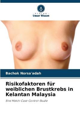 Risikofaktoren fur weiblichen Brustkrebs in Kelantan Malaysia - Bachok Norsa'adah - cover