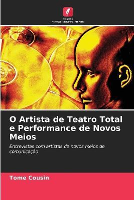 O Artista de Teatro Total e Performance de Novos Meios - Tome Cousin - cover