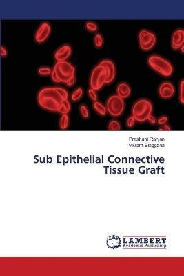 Sub Epithelial Connective Tissue Graft - Prashant Ranjan,Vikram Blaggana - cover