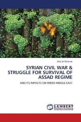 Syrian Civil War & Struggle for Survival of Assad Regime - Aziz Ur Rehman - cover