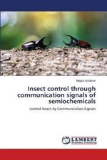 Insect control through communication signals of semiochemicals