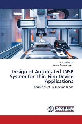 Design of Automated JNSP System for Thin Film Device Applications - V Jagadeesan,Venkat Subramaniam - cover