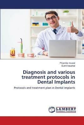 Diagnosis and various treatment protocols in Dental Implants - Priyanka Muwal,Sumit Kaushal - cover