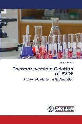 Thermoreversible Gelation of PVDF - Arvind Kumar - cover