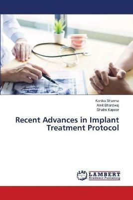 Recent Advances in Implant Treatment Protocol - Kanika Sharma,Amit Bhardwaj,Shalini Kapoor - cover