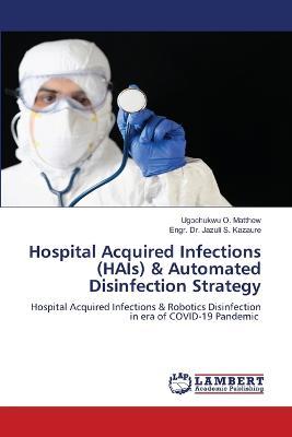 Hospital Acquired Infections (HAIs) & Automated Disinfection Strategy - Ugochukwu O Matthew,Engr Jazuli S Kazaure - cover