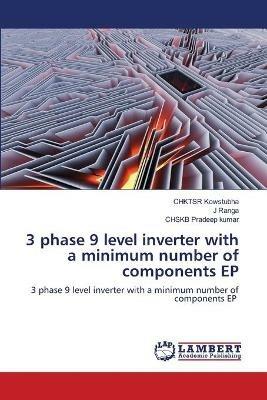 3 phase 9 level inverter with a minimum number of components EP - Chktsr Kowstubha,J Ranga,Chskb Pradeep Kumar - cover