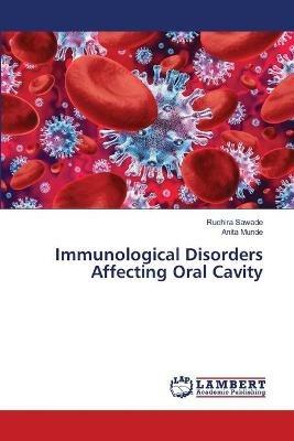 Immunological Disorders Affecting Oral Cavity - Ruchira Sawade,Anita Munde - cover