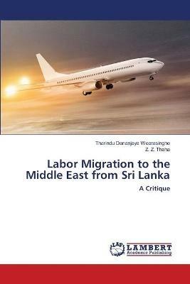 Labor Migration to the Middle East from Sri Lanka - Tharindu Dananjaya Weerasinghe,Z Z Thaha - cover