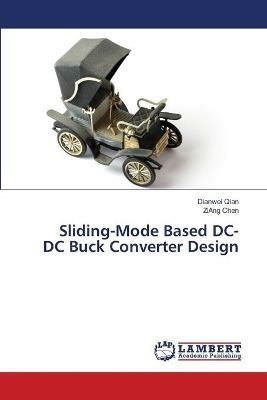 Sliding-Mode Based DC-DC Buck Converter Design - Dianwei Qian,Ziang Chen - cover