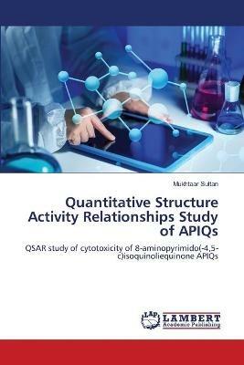 Quantitative Structure Activity Relationships Study of APIQs - Mukhtaar Sultan - cover