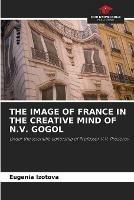 The Image of France in the Creative Mind of N.V. Gogol - Eugenia Izotova - cover