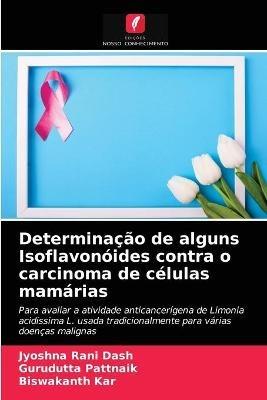 Determinacao de alguns Isoflavonoides contra o carcinoma de celulas mamarias - Jyoshna Rani Dash,Gurudutta Pattnaik,Biswakanth Kar - cover