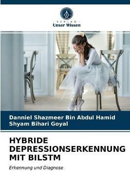 Hybride Depressionserkennung Mit Bilstm - Danniel Shazmeer Bin Abdul Hamid,Shyam Bihari Goyal - cover
