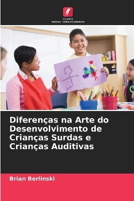 Diferencas na Arte do Desenvolvimento de Criancas Surdas e Criancas Auditivas - Brian Berlinski - cover