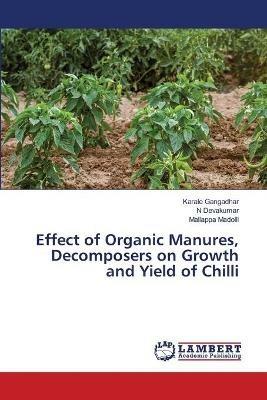 Effect of Organic Manures, Decomposers on Growth and Yield of Chilli - Karale Gangadhar,N Devakumar,Mallappa Madolli - cover