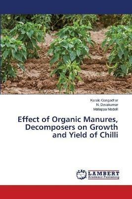 Effect of Organic Manures, Decomposers on Growth and Yield of Chilli - Karale Gangadhar,N Devakumar,Mallappa Madolli - cover