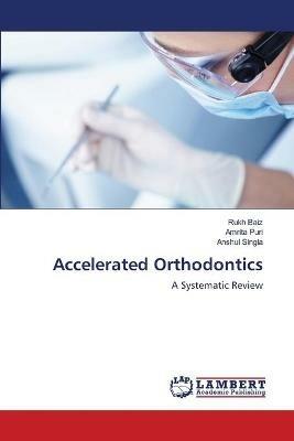 Accelerated Orthodontics - Rukh Baiz,Amrita Puri,Anshul Singla - cover