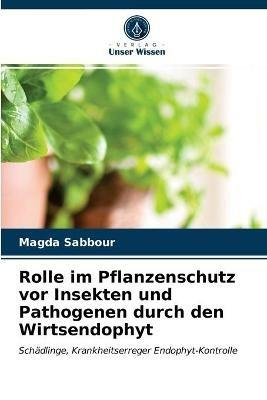 Rolle im Pflanzenschutz vor Insekten und Pathogenen durch den Wirtsendophyt - Magda Sabbour - cover