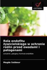 Rola endofitu zywicielskiego w ochronie roslin przed owadami i patogenami