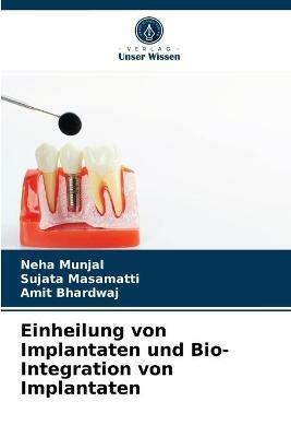 Einheilung von Implantaten und Bio- Integration von Implantaten - Neha Munjal,Sujata Masamatti,Amit Bhardwaj - cover