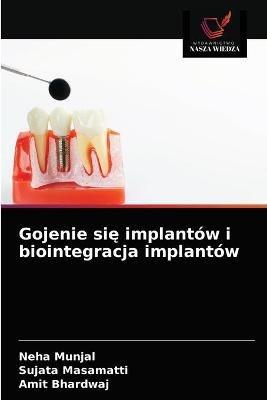 Gojenie sie implantow i biointegracja implantow - Neha Munjal,Sujata Masamatti,Amit Bhardwaj - cover