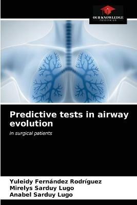 Predictive tests in airway evolution - Yuleidy Fernandez Rodriguez,Mirelys Sarduy Lugo,Anabel Sarduy Lugo - cover