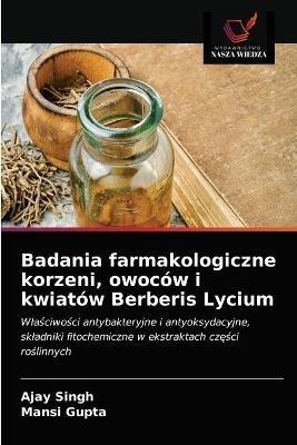 Badania farmakologiczne korzeni, owocow i kwiatow Berberis Lycium - Ajay Singh,Mansi Gupta - cover