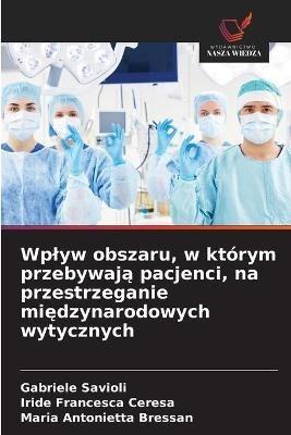 Wplyw obszaru, w ktorym przebywaja pacjenci, na przestrzeganie miedzynarodowych wytycznych - Gabriele Savioli,Iride Francesca Ceresa,Maria Antonietta Bressan - cover