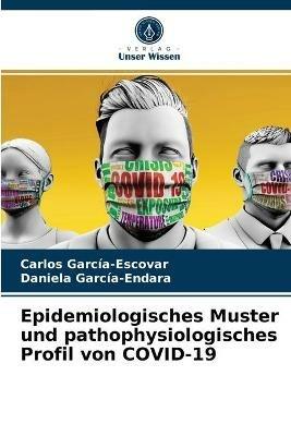 Epidemiologisches Muster und pathophysiologisches Profil von COVID-19 - Carlos Garcia-Escovar,Daniela Garcia-Endara - cover