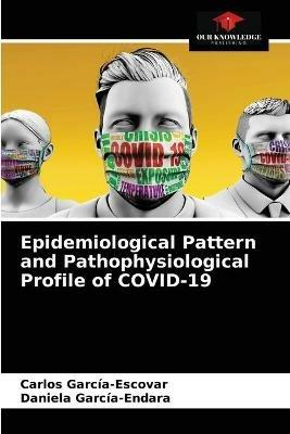 Epidemiological Pattern and Pathophysiological Profile of COVID-19 - Carlos Garcia-Escovar,Daniela Garcia-Endara - cover