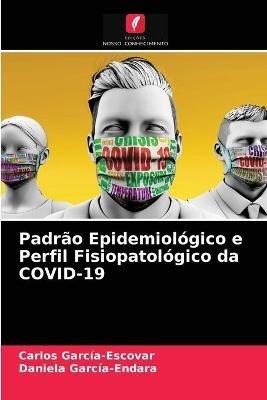 Padrao Epidemiologico e Perfil Fisiopatologico da COVID-19 - Carlos Garcia-Escovar,Daniela Garcia-Endara - cover