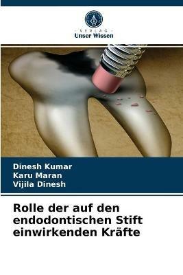 Rolle der auf den endodontischen Stift einwirkenden Krafte - Dinesh Kumar,Karu Maran,Vijila Dinesh - cover