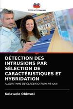 Detection Des Intrusions Par Selection de Caracteristiques Et Hybridation