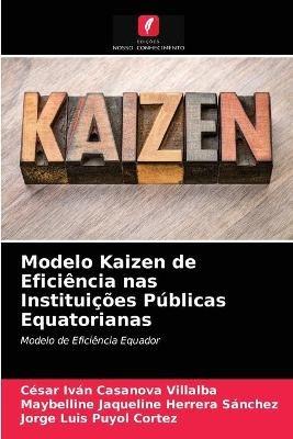 Modelo Kaizen de Eficiencia nas Instituicoes Publicas Equatorianas - Cesar Ivan Casanova Villalba,Maybelline Jaqueline Herrera Sanchez,Jorge Luis Puyol Cortez - cover