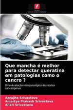 Que mancha e melhor para detectar queratina em patologias como o cancro ?