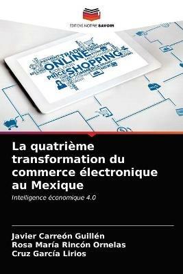 La quatrieme transformation du commerce electronique au Mexique - Javier Carreon Guillen,Rosa Maria Rincon Ornelas,Cruz Garcia Lirios - cover