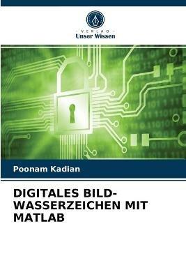 Digitales Bild-Wasserzeichen Mit MATLAB - Poonam Kadian - cover