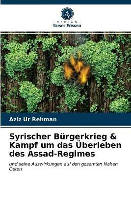 Syrischer Burgerkrieg & Kampf um das UEberleben des Assad-Regimes - Aziz Ur Rehman - cover