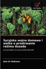 Syryjska wojna domowa i walka o przetrwanie rezimu Assada