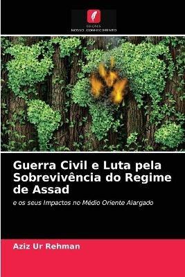 Guerra Civil e Luta pela Sobrevivencia do Regime de Assad - Aziz Ur Rehman - cover