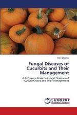 Fungal Diseases of Cucurbits and Their Management