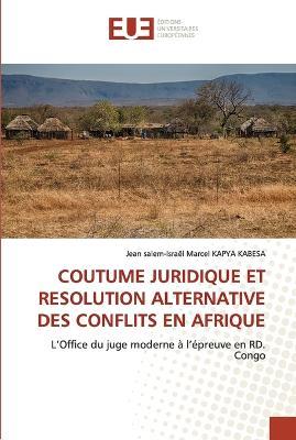 Coutume Juridique Et Resolution Alternative Des Conflits En Afrique - Jean Salem-Israel Marcel Kapya Kabesa - cover